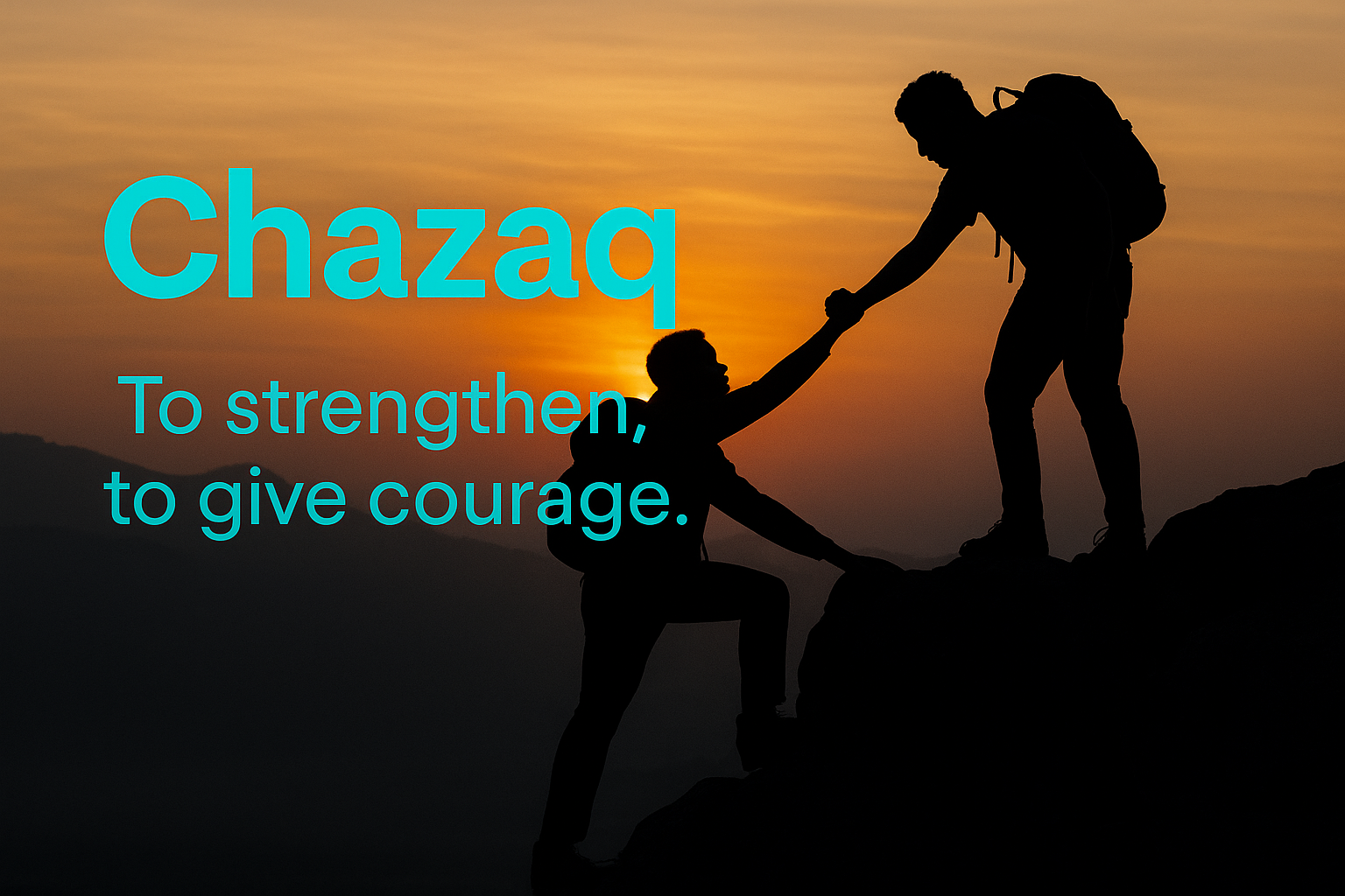 Chazaq – To strengthen, to give courage